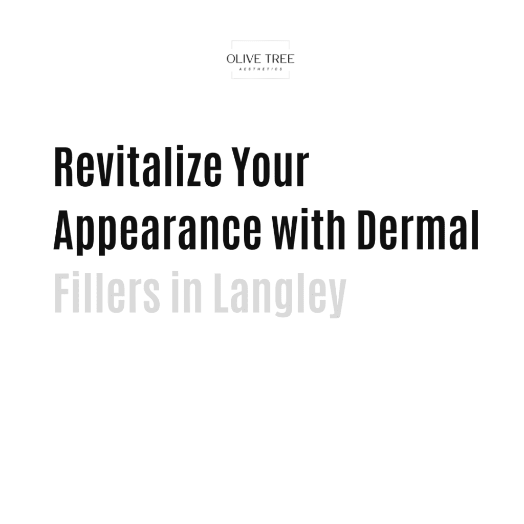 Revitalize Your Appearance with Dermal Fillers in Langley