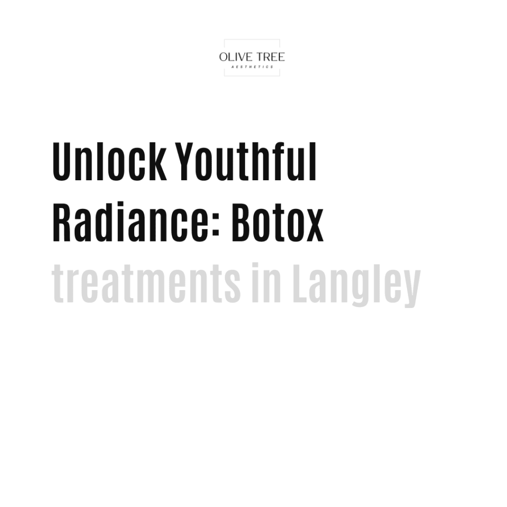 Unlock Youthful Radiance: Botox treatments in Langley