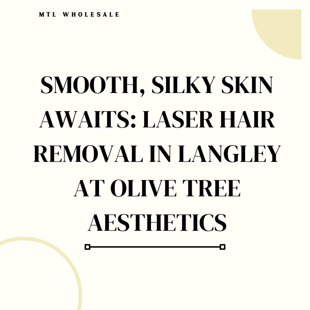Smooth, Silky Skin Awaits: Laser hair removal in Langley at Olive Tree Aesthetics